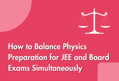 How to Balance Physics Preparation for JEE and Board Exams Simultaneously