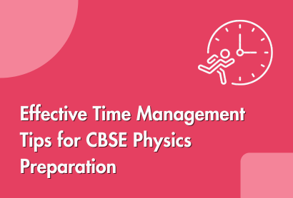 Effective Time Management Tips for CBSE Physics Preparation