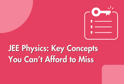 JEE Physics: Key Concepts You Can’t Afford to Miss