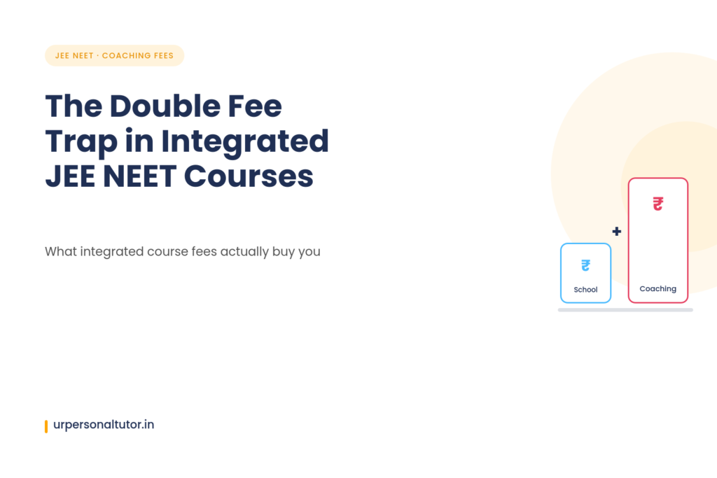 The Double Fee Trap: What Integrated Course Fees for JEE NEET Are Really Buying YoU